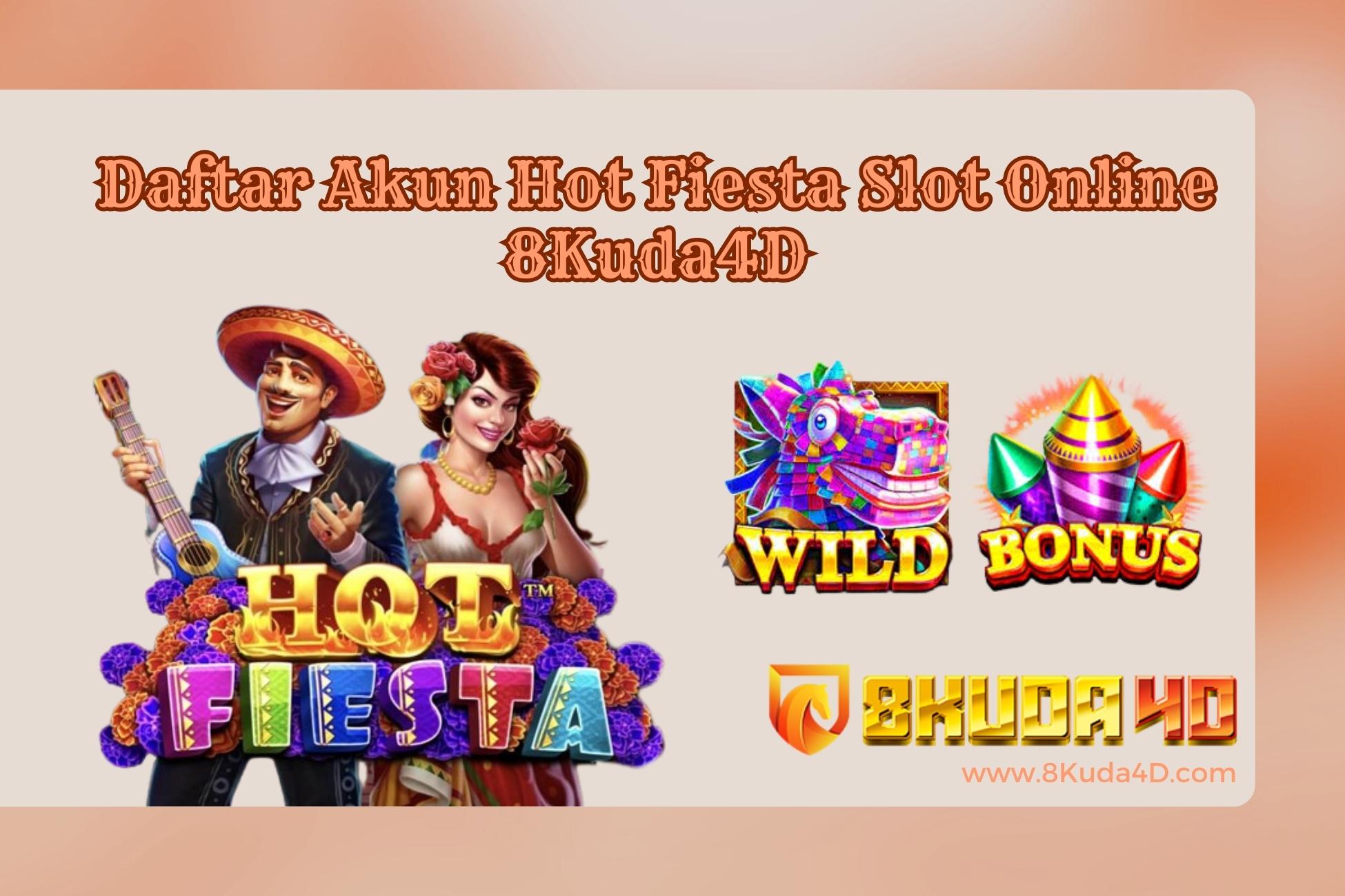 Daftar Akun Hot Fiesta Slot Online 8Kuda4D