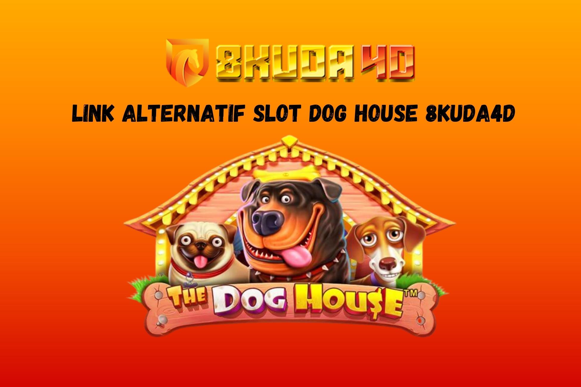 Link Alternatif Slot Dog House 8Kuda4D
